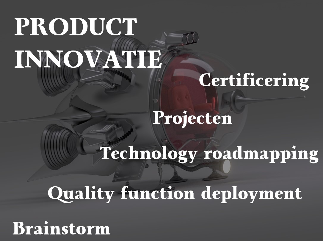 Verbeterdezaak Product innovatie Brainstorm Quality Function Deployment Technology roadmapping Project management CE certificering Innovatie met advies, trainingen, workshops, begeleiding & tools